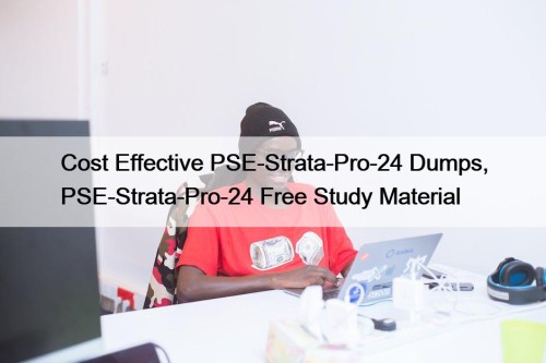 Cost Effective PSE-Strata-Pro-24 Dumps, PSE-Strata-Pro-24 Free Study Material